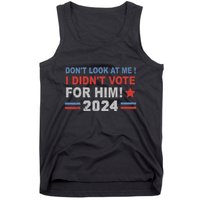 DonT Look At Me I DidnT Vote For Him Tank Top
