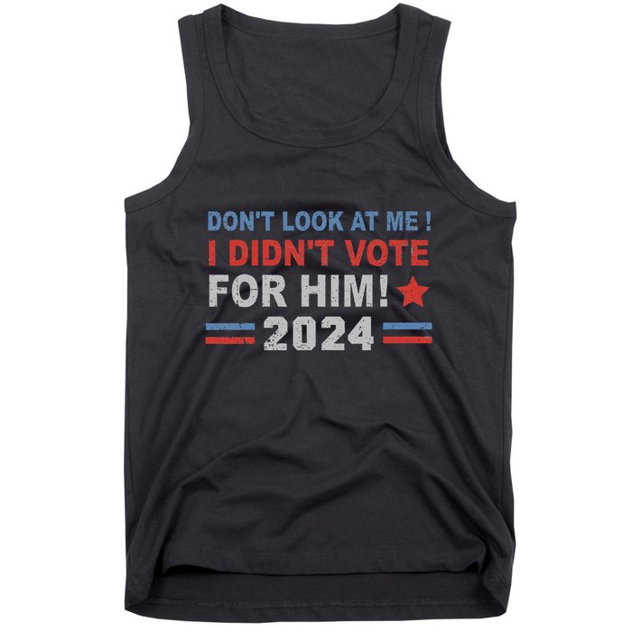 DonT Look At Me I DidnT Vote For Him Tank Top