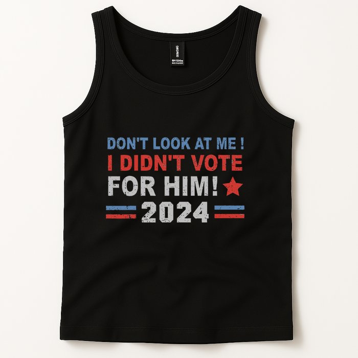 DonT Look At Me I DidnT Vote For Him Tank Top
