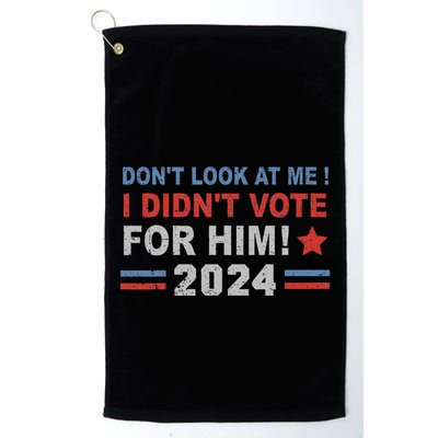 DonT Look At Me I DidnT Vote For Him Golf Towel