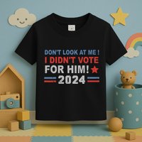 DonT Look At Me I DidnT Vote For Him Toddler T-Shirt