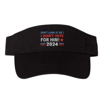 DonT Look At Me I DidnT Vote For Him Visor