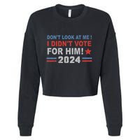 DonT Look At Me I DidnT Vote For Him Cropped Pullover Crew