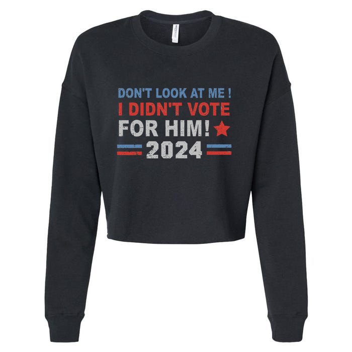 DonT Look At Me I DidnT Vote For Him Cropped Pullover Crew