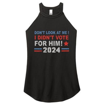 DonT Look At Me I DidnT Vote For Him Women's Perfect Tri Rocker Tank
