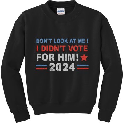 DonT Look At Me I DidnT Vote For Him Kids Sweatshirt