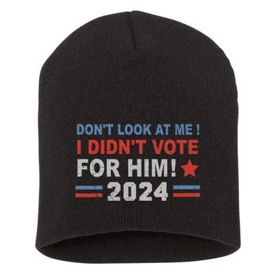 DonT Look At Me I DidnT Vote For Him Short Acrylic Beanie
