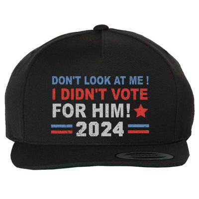 DonT Look At Me I DidnT Vote For Him Wool Snapback Cap