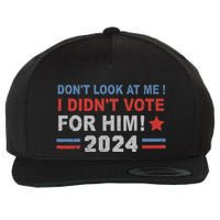 DonT Look At Me I DidnT Vote For Him Wool Snapback Cap