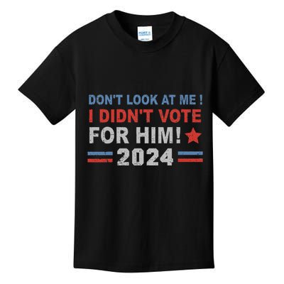 DonT Look At Me I DidnT Vote For Him Kids T-Shirt