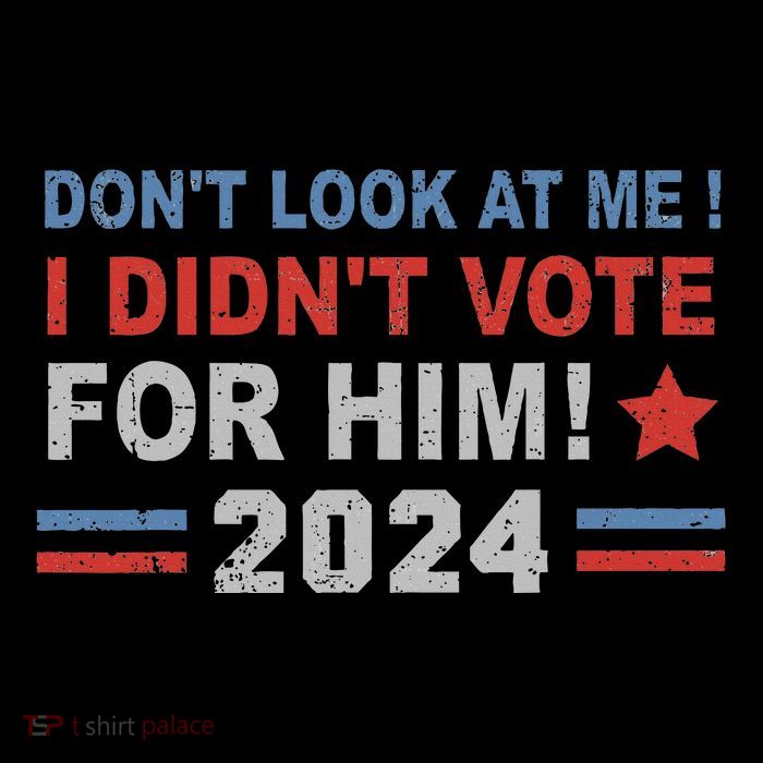 DonT Look At Me I DidnT Vote For Him Kids T-Shirt
