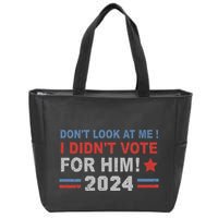 DonT Look At Me I DidnT Vote For Him Zip Tote Bag
