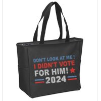 DonT Look At Me I DidnT Vote For Him Zip Tote Bag