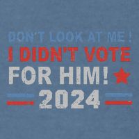 DonT Look At Me I DidnT Vote For Him Garment-Dyed Sweatshirt