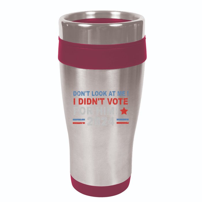 DonT Look At Me I DidnT Vote For Him 16oz Travel Tumbler
