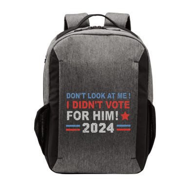 DonT Look At Me I DidnT Vote For Him Vector Backpack