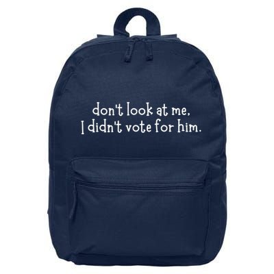 DonT Look At Me I DidnT Vote For Him 16 in Basic Backpack