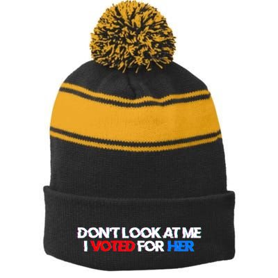 DonT Look At Me I Voted For Her Stripe Pom Pom Beanie