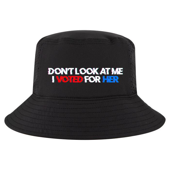 DonT Look At Me I Voted For Her Cool Comfort Performance Bucket Hat