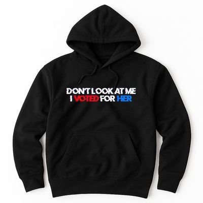 DonT Look At Me I Voted For Her Hoodie