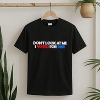 DonT Look At Me I Voted For Her T-Shirt