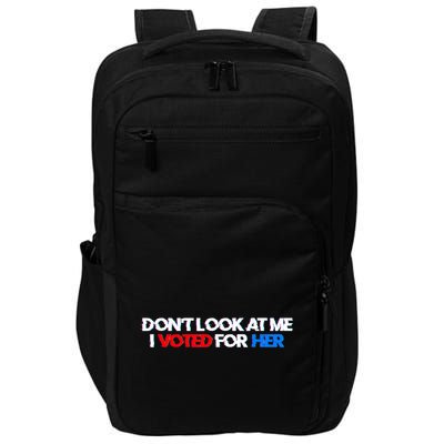 DonT Look At Me I Voted For Her Impact Tech Backpack