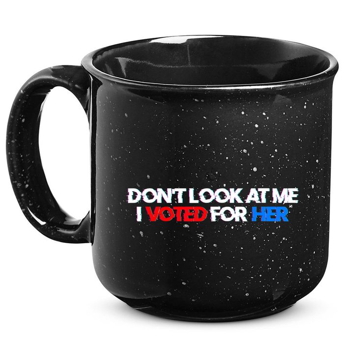 DonT Look At Me I Voted For Her 15oz Campfire Ceramic Mug