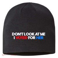 DonT Look At Me I Voted For Her Sustainable Beanie