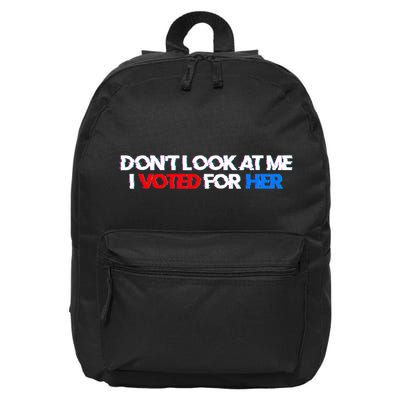 DonT Look At Me I Voted For Her 16 in Basic Backpack