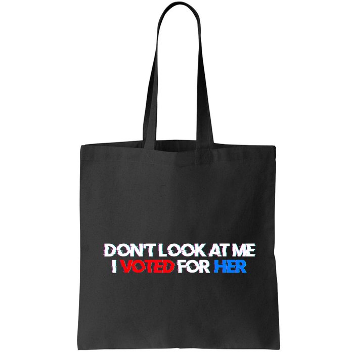 DonT Look At Me I Voted For Her Bag