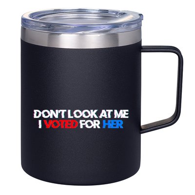 DonT Look At Me I Voted For Her 12oz Stainless Steel Coffee Mug