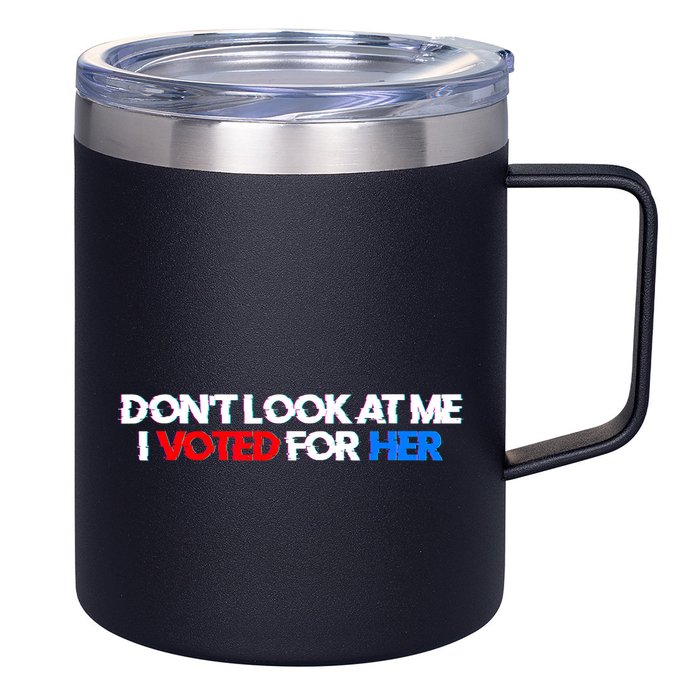 DonT Look At Me I Voted For Her 12oz Stainless Steel Coffee Mug