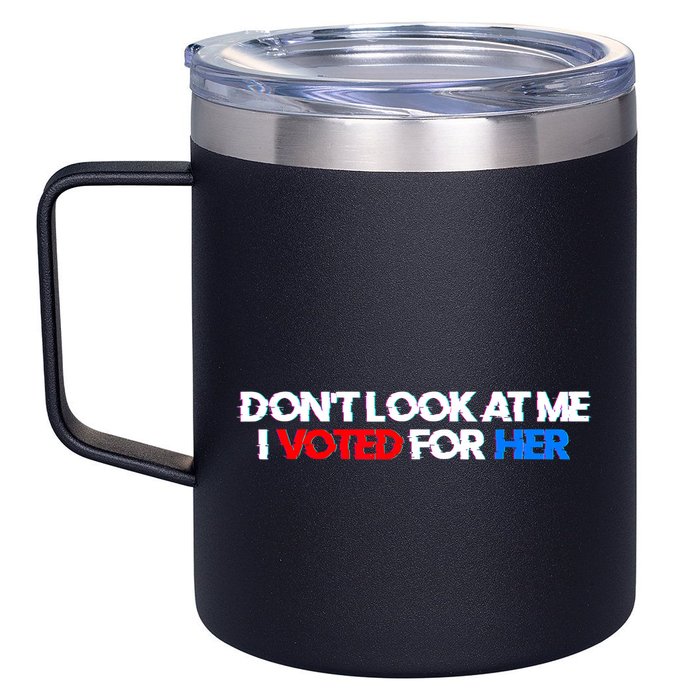 DonT Look At Me I Voted For Her 12oz Stainless Steel Coffee Mug