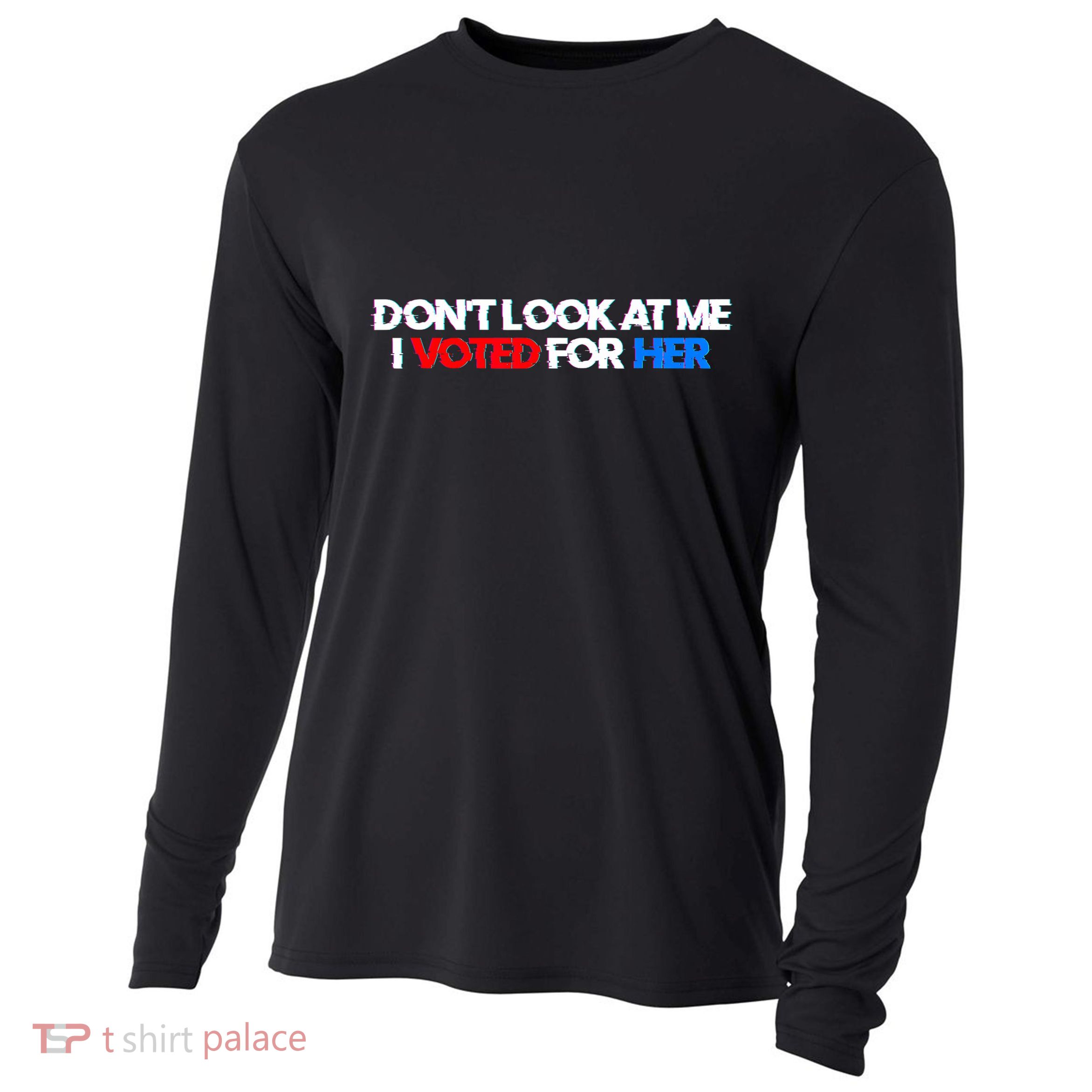 DonT Look At Me I Voted For Her Cooling Performance Long Sleeve Crew