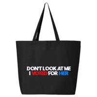 DonT Look At Me I Voted For Her 25L Jumbo Tote