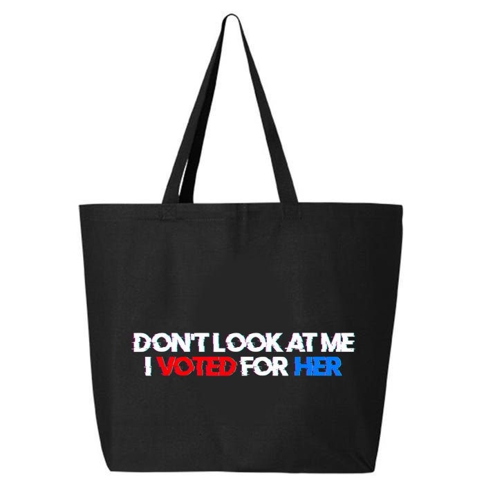 DonT Look At Me I Voted For Her 25L Jumbo Tote
