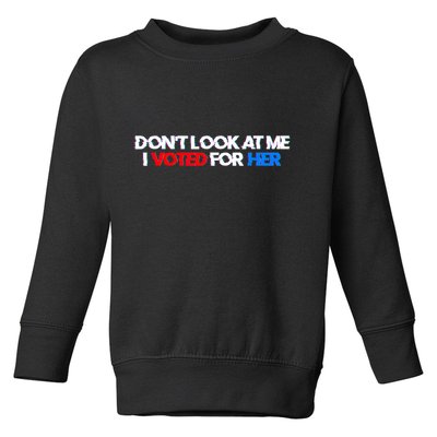 DonT Look At Me I Voted For Her Toddler Sweatshirt