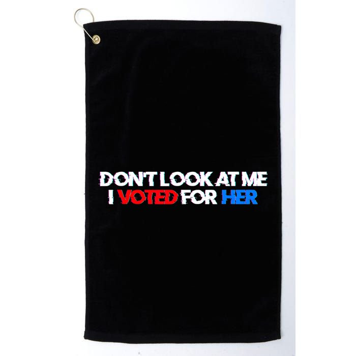 DonT Look At Me I Voted For Her Golf Towel