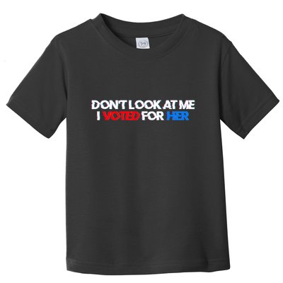 DonT Look At Me I Voted For Her Toddler T-Shirt