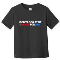 DonT Look At Me I Voted For Her Toddler T-Shirt