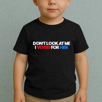 DonT Look At Me I Voted For Her Toddler T-Shirt