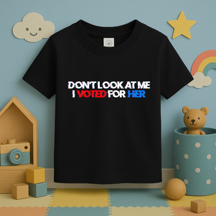 DonT Look At Me I Voted For Her Toddler T-Shirt