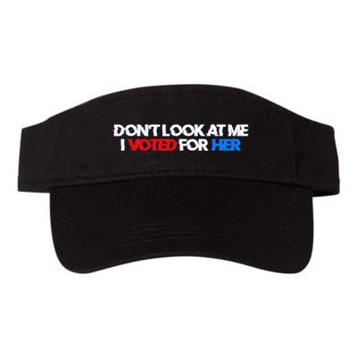 DonT Look At Me I Voted For Her Visor