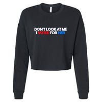DonT Look At Me I Voted For Her Cropped Pullover Crew