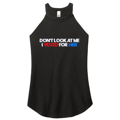 DonT Look At Me I Voted For Her Women's Perfect Tri Rocker Tank