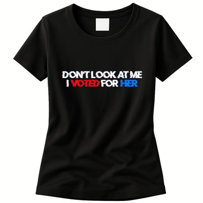 DonT Look At Me I Voted For Her Womens T-Shirt
