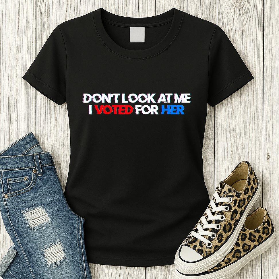 DonT Look At Me I Voted For Her Womens T-Shirt