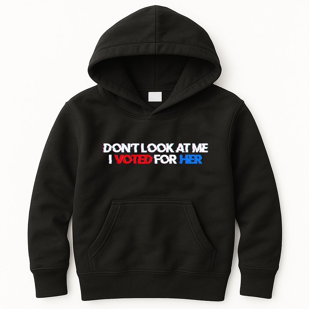 DonT Look At Me I Voted For Her Kids Hoodie