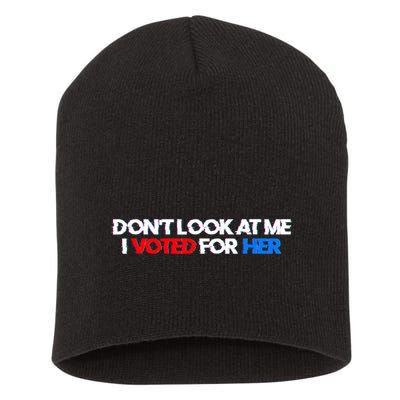DonT Look At Me I Voted For Her Short Acrylic Beanie