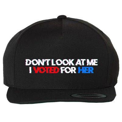 DonT Look At Me I Voted For Her Wool Snapback Cap